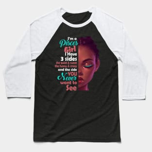 I Am A Pisces Girl I Have 3 Sides Baseball T-Shirt